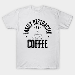 Easily Distracted by Coffee T-Shirt